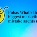 Pulse: What’s the biggest marketing mistake agents make?