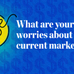 What are your biggest worries about the current market? Pulse