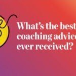 What’s the best coaching advice you’ve ever received? Pulse